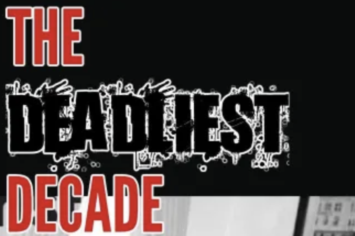 The Deadliest Decade